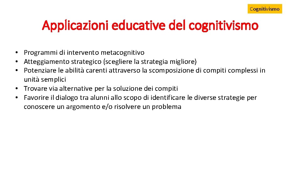 Cognitivismo Applicazioni educative del cognitivismo • Programmi di intervento metacognitivo • Atteggiamento strategico (scegliere