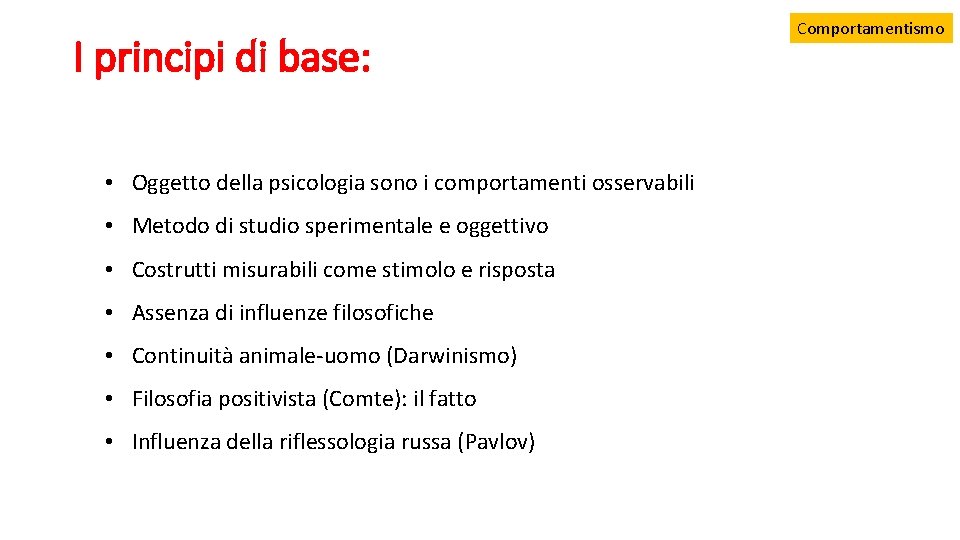 I principi di base: • Oggetto della psicologia sono i comportamenti osservabili • Metodo