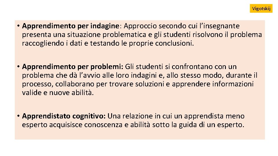 Vigotskij • Apprendimento per indagine: Approccio secondo cui l’insegnante presenta una situazione problematica e