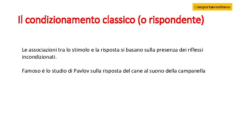 Comportamentismo Il condizionamento classico (o rispondente) Le associazioni tra lo stimolo e la risposta