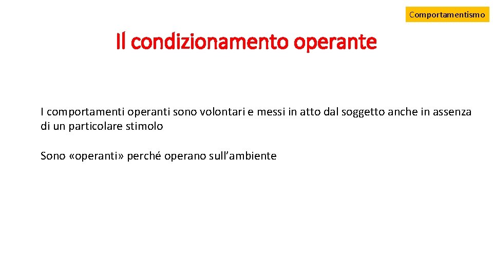 Comportamentismo Il condizionamento operante I comportamenti operanti sono volontari e messi in atto dal