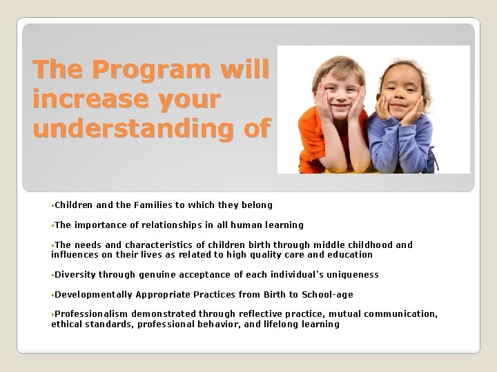 The Program will increase your understanding of §Children and the Families to which they The Program will increase your understanding of §Children and the Families to which they