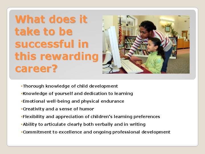 What does it take to be successful in this rewarding career? §Thorough knowledge of What does it take to be successful in this rewarding career? §Thorough knowledge of