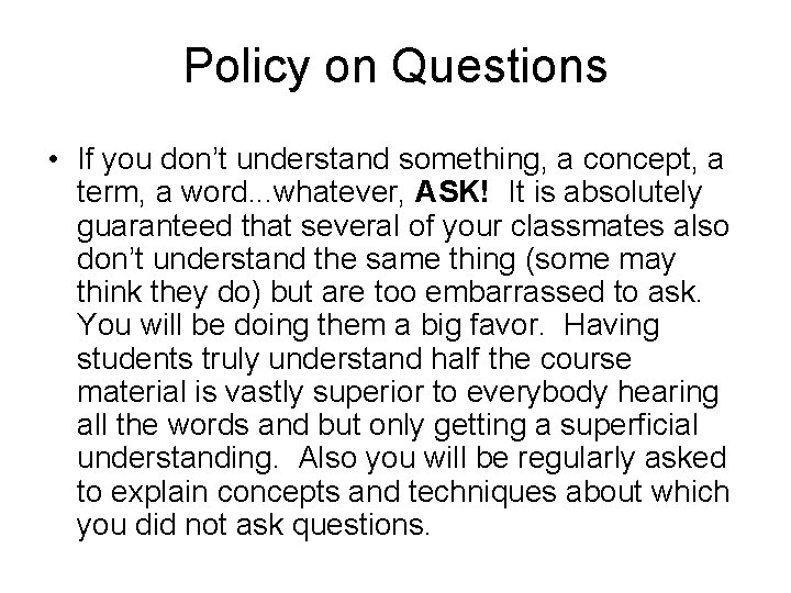 Policy on Questions • If you don’t understand something, a concept, a term, a