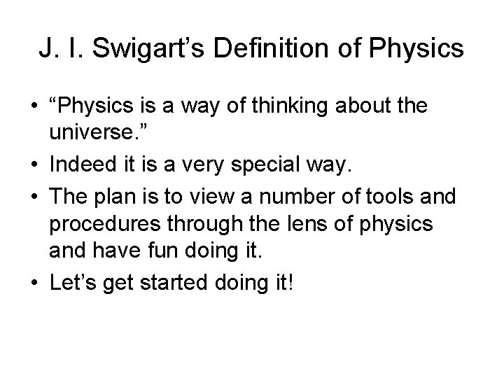 J. I. Swigart’s Definition of Physics • “Physics is a way of thinking about