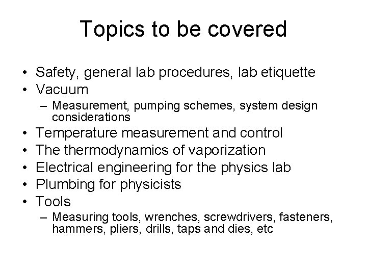 Topics to be covered • Safety, general lab procedures, lab etiquette • Vacuum –