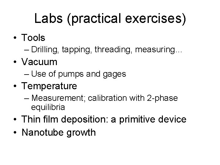 Labs (practical exercises) • Tools – Drilling, tapping, threading, measuring… • Vacuum – Use