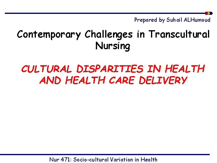 Prepared by Suhail ALHumoud Contemporary Challenges in Transcultural Nursing CULTURAL DISPARITIES IN HEALTH AND