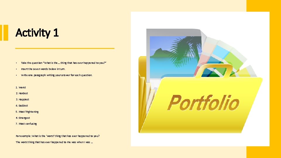 Activity 1 • Take the question “What is the…. thing that has ever happened