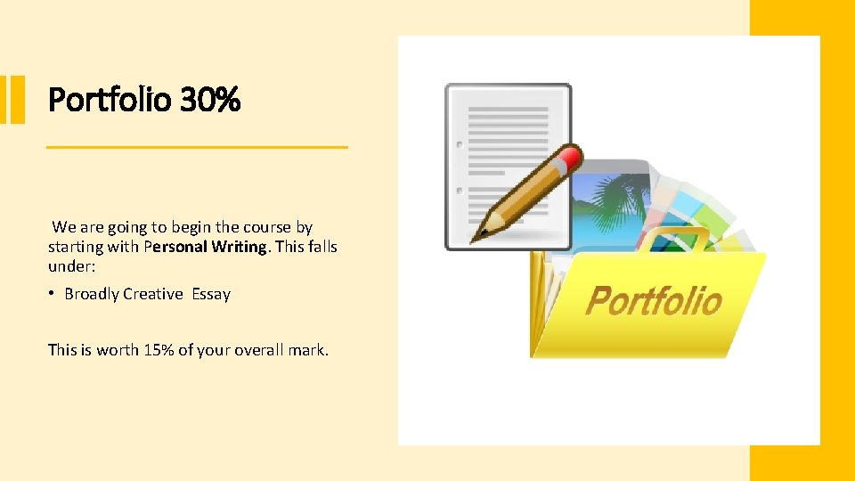 Portfolio 30% We are going to begin the course by starting with Personal Writing.