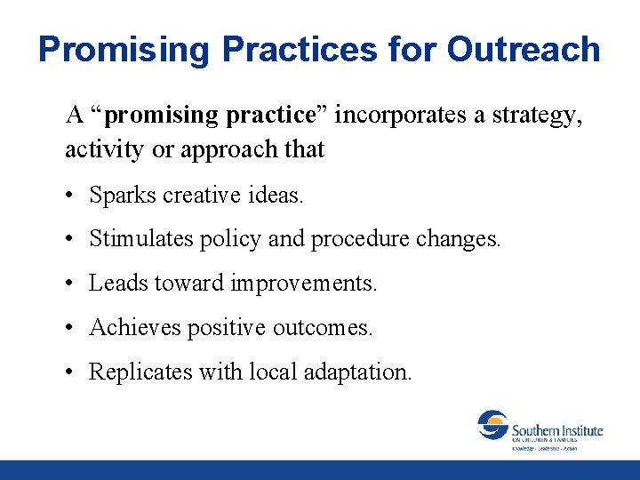 Promising Practices for Outreach A “promising practice” incorporates a strategy, activity or approach that