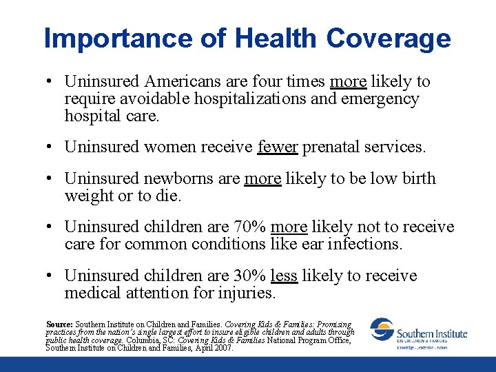 Importance of Health Coverage • Uninsured Americans are four times more likely to require