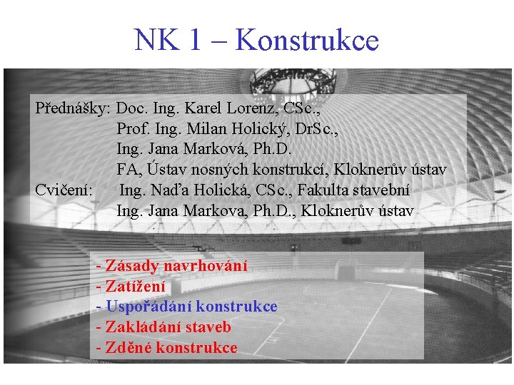 NK 1 – Konstrukce Přednášky: Doc. Ing. Karel Lorenz, CSc. , Prof. Ing. Milan NK 1 – Konstrukce Přednášky: Doc. Ing. Karel Lorenz, CSc. , Prof. Ing. Milan