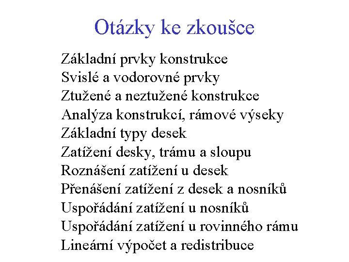 Otázky ke zkoušce Základní prvky konstrukce Svislé a vodorovné prvky Ztužené a neztužené konstrukce Otázky ke zkoušce Základní prvky konstrukce Svislé a vodorovné prvky Ztužené a neztužené konstrukce