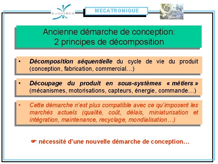 MECATRONIQUE Ancienne démarche de conception: 2 principes de décomposition • Décomposition séquentielle du cycle