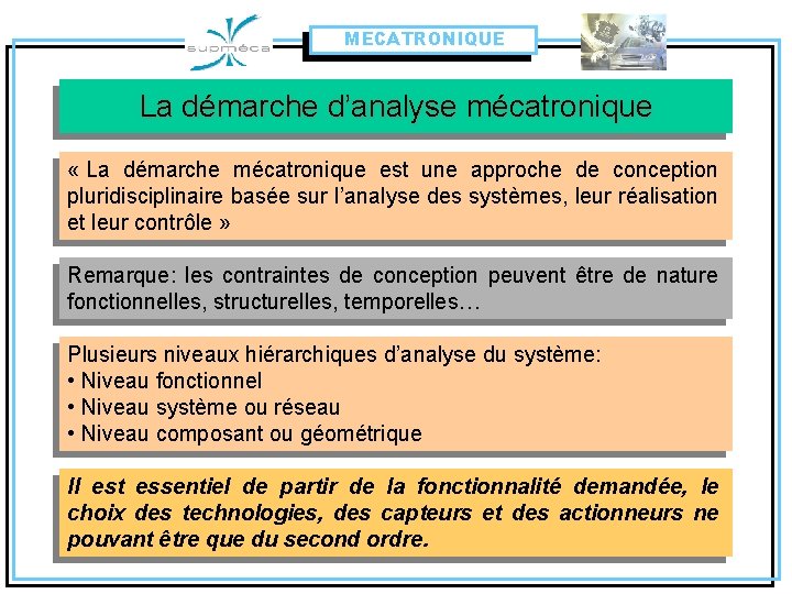 MECATRONIQUE La démarche d’analyse mécatronique « La démarche mécatronique est une approche de conception