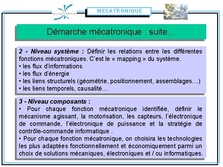 MECATRONIQUE Démarche mécatronique : suite… 2 - Niveau système : Définir les relations entre