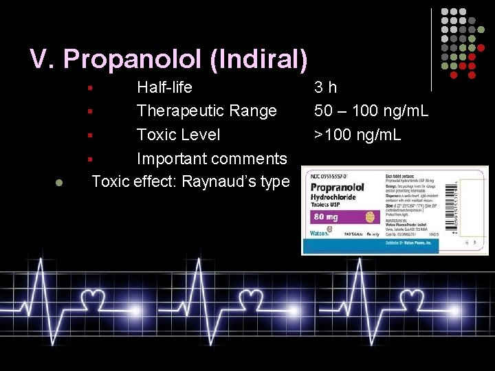 V. Propanolol (Indiral) Half-life § Therapeutic Range § Toxic Level § Important comments Toxic