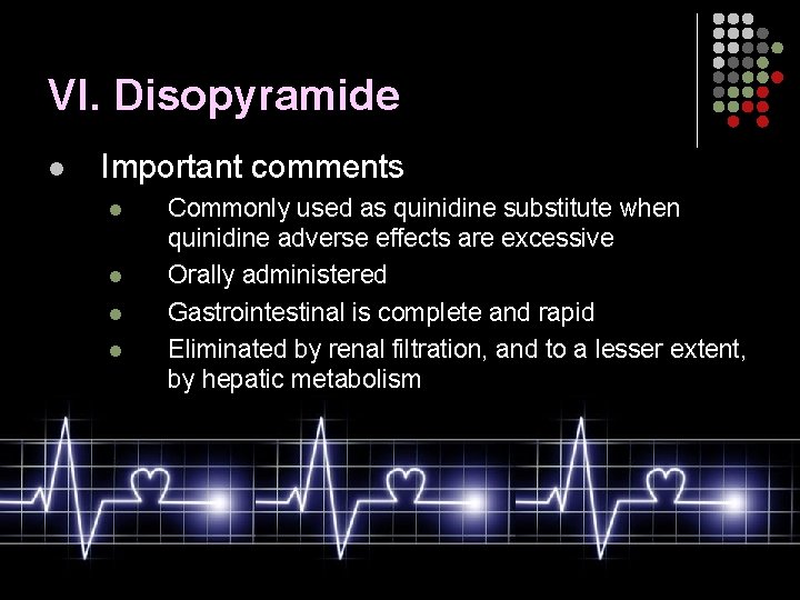 VI. Disopyramide l Important comments l l Commonly used as quinidine substitute when quinidine