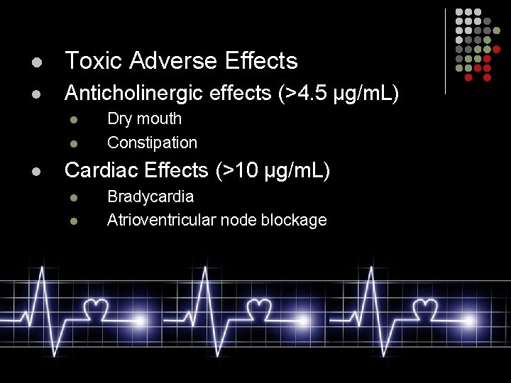 l Toxic Adverse Effects l Anticholinergic effects (>4. 5 µg/m. L) l l l