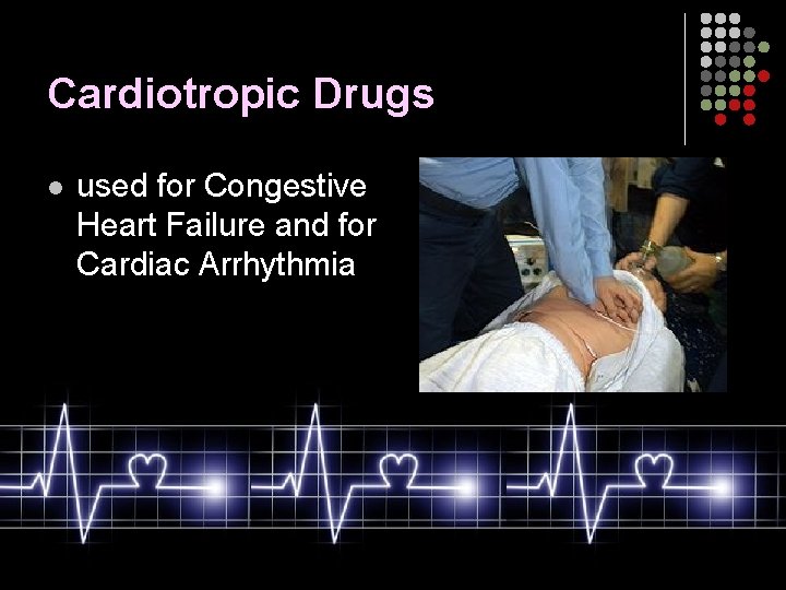 Cardiotropic Drugs l used for Congestive Heart Failure and for Cardiac Arrhythmia 