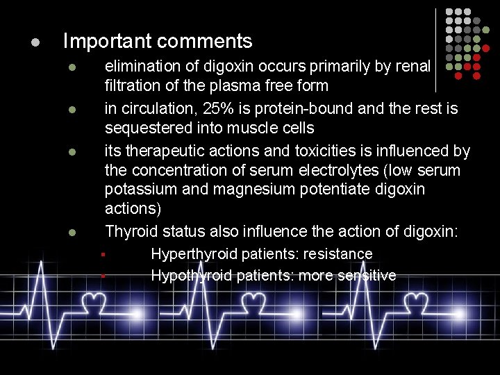 l Important comments l l elimination of digoxin occurs primarily by renal filtration of