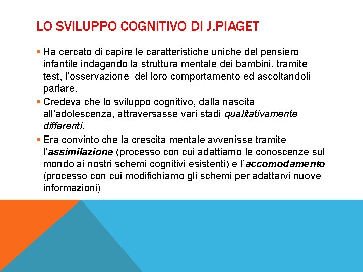 LO SVILUPPO COGNITIVO DI J. PIAGET § Ha cercato di capire le caratteristiche uniche