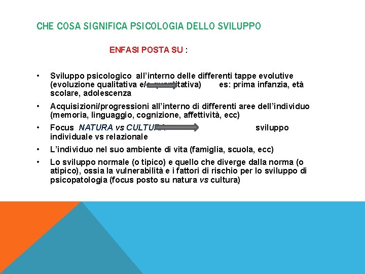 CHE COSA SIGNIFICA PSICOLOGIA DELLO SVILUPPO ENFASI POSTA SU : • Sviluppo psicologico all’interno