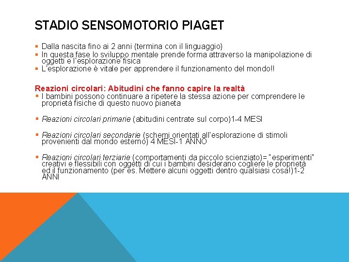 STADIO SENSOMOTORIO PIAGET § Dalla nascita fino ai 2 anni (termina con il linguaggio)