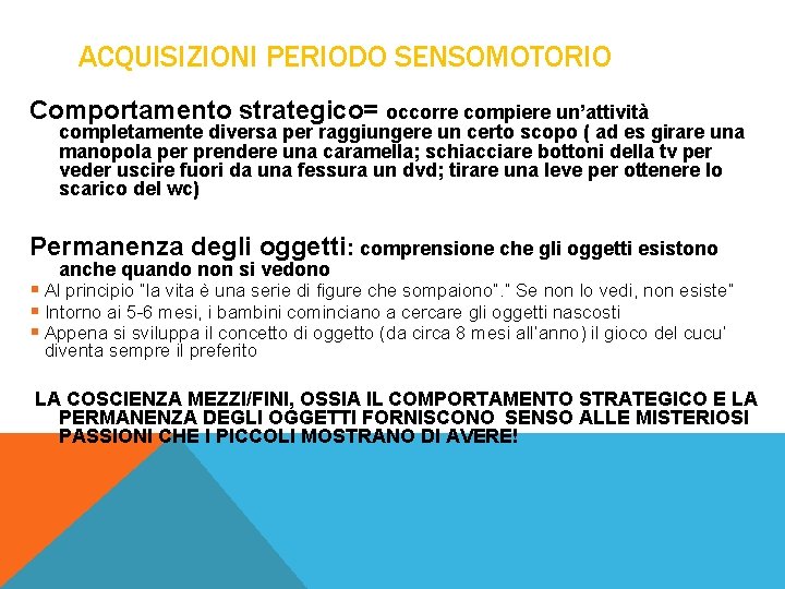 ACQUISIZIONI PERIODO SENSOMOTORIO Comportamento strategico= occorre compiere un’attività completamente diversa per raggiungere un certo