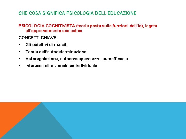 CHE COSA SIGNIFICA PSICOLOGIA DELL’EDUCAZIONE PSICOLOGIA COGNITIVISTA (teoria posta sulle funzioni dell’Io), legata all’apprendimento