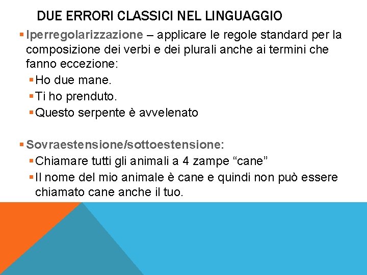 DUE ERRORI CLASSICI NEL LINGUAGGIO § Iperregolarizzazione – applicare le regole standard per la