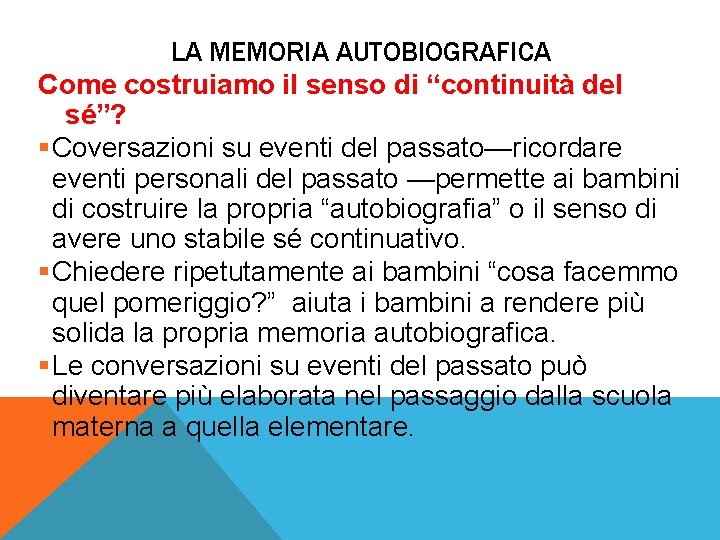 LA MEMORIA AUTOBIOGRAFICA Come costruiamo il senso di “continuità del sé”? §Coversazioni su eventi