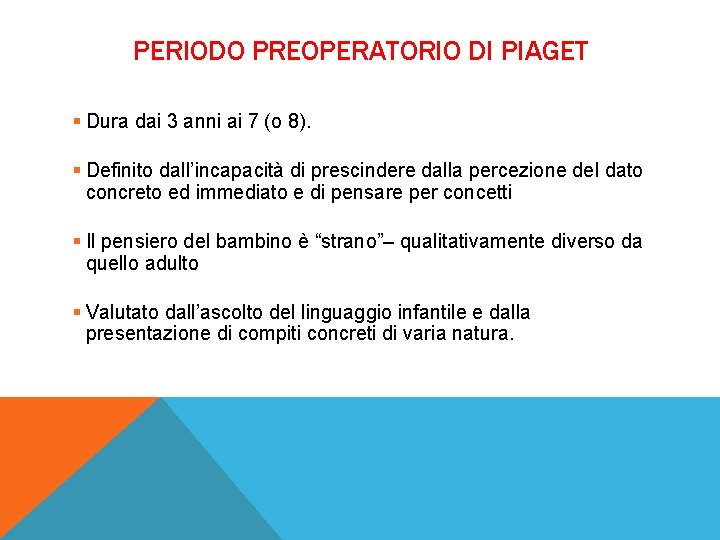 PERIODO PREOPERATORIO DI PIAGET § Dura dai 3 anni ai 7 (o 8). §