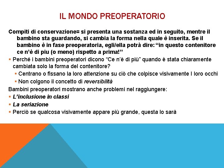 IL MONDO PREOPERATORIO Compiti di conservazione= si presenta una sostanza ed in seguito, mentre