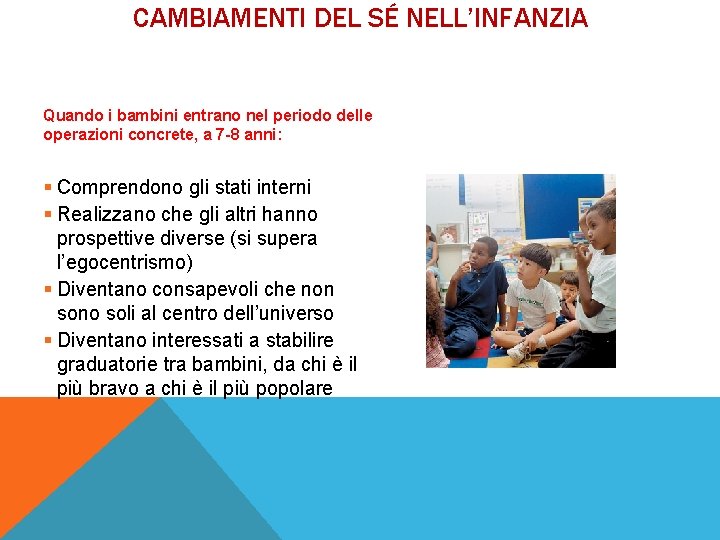 CAMBIAMENTI DEL SÉ NELL’INFANZIA Quando i bambini entrano nel periodo delle operazioni concrete, a