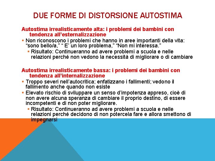 DUE FORME DI DISTORSIONE AUTOSTIMA Autostima irrealisticamente alta: i problemi dei bambini con tendenza