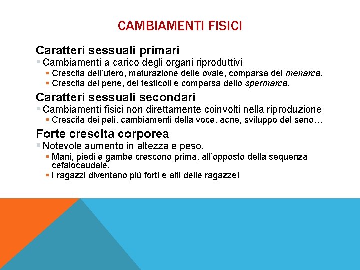 CAMBIAMENTI FISICI Caratteri sessuali primari § Cambiamenti a carico degli organi riproduttivi § Crescita