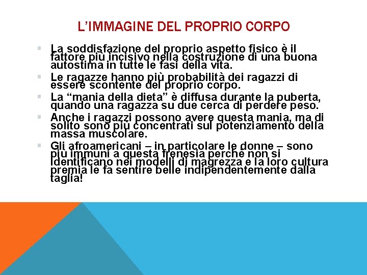 L’IMMAGINE DEL PROPRIO CORPO § La soddisfazione del proprio aspetto fisico è il fattore