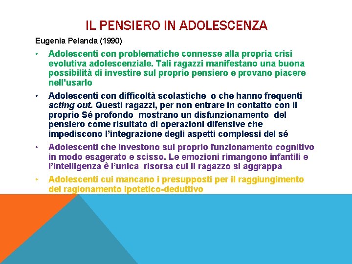 IL PENSIERO IN ADOLESCENZA Eugenia Pelanda (1990) • Adolescenti con problematiche connesse alla propria