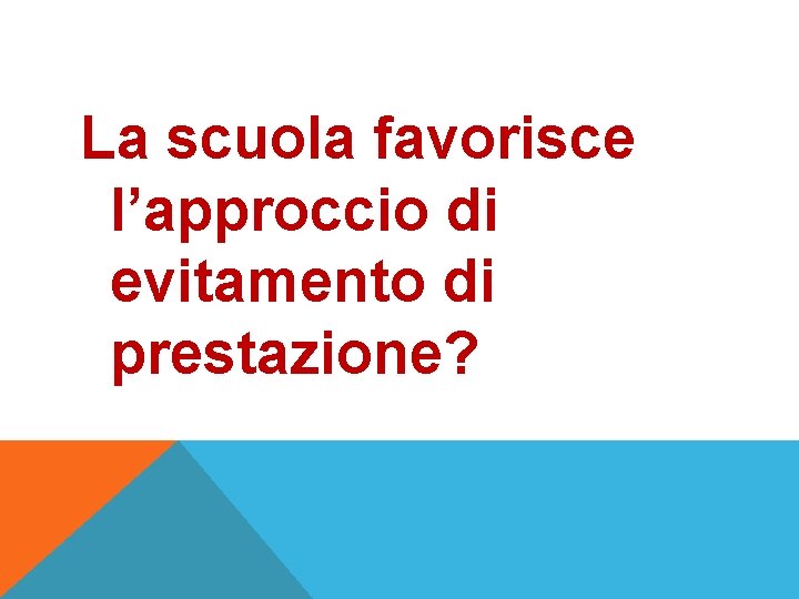 La scuola favorisce l’approccio di evitamento di prestazione? 