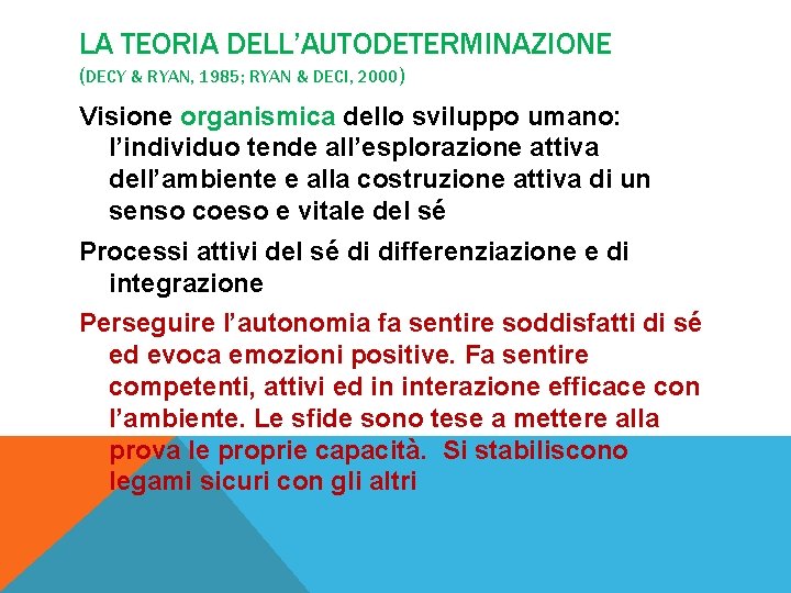 LA TEORIA DELL’AUTODETERMINAZIONE (DECY & RYAN, 1985; RYAN & DECI, 2000) Visione organismica dello