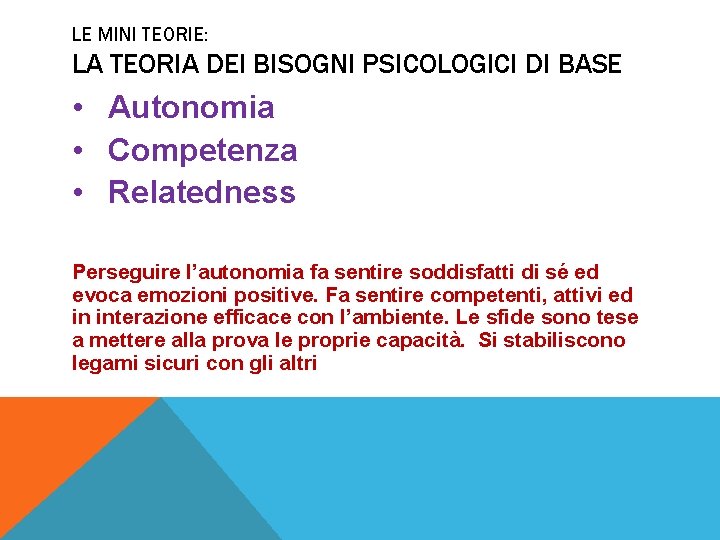 LE MINI TEORIE: LA TEORIA DEI BISOGNI PSICOLOGICI DI BASE • Autonomia • Competenza