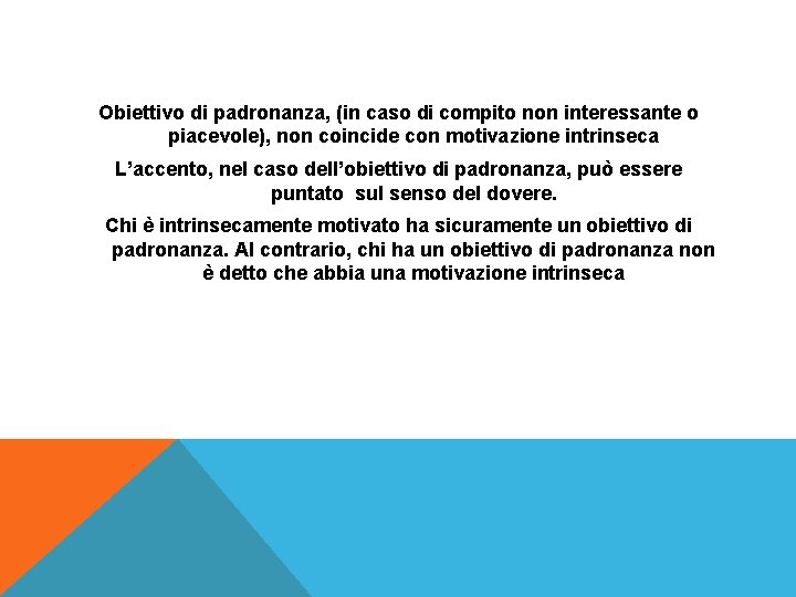 Obiettivo di padronanza, (in caso di compito non interessante o piacevole), non coincide con