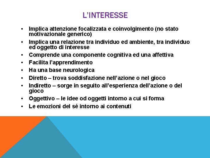 L’INTERESSE • • • Implica attenzione focalizzata e coinvolgimento (no stato motivazionale generico) Implica