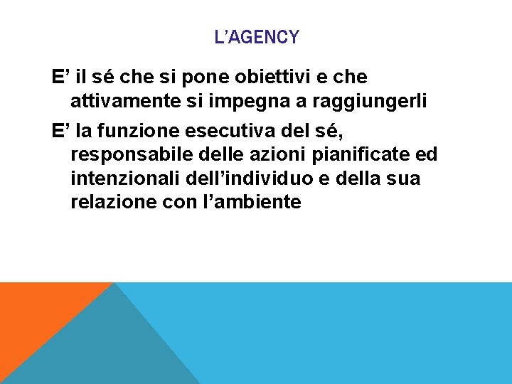 L’AGENCY E’ il sé che si pone obiettivi e che attivamente si impegna a