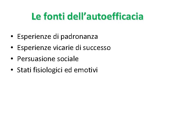 Le fonti dell’autoefficacia • • Esperienze di padronanza Esperienze vicarie di successo Persuasione sociale