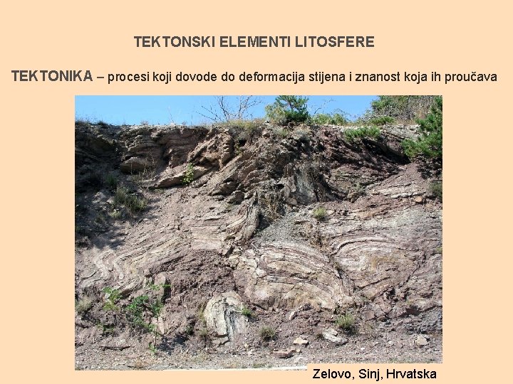 TEKTONSKI ELEMENTI LITOSFERE TEKTONIKA – procesi koji dovode do deformacija stijena i znanost koja