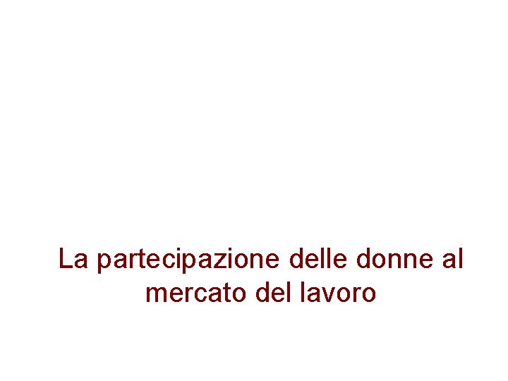 La partecipazione delle donne al mercato del lavoro 