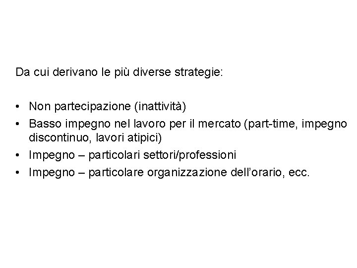 Da cui derivano le più diverse strategie: • Non partecipazione (inattività) • Basso impegno